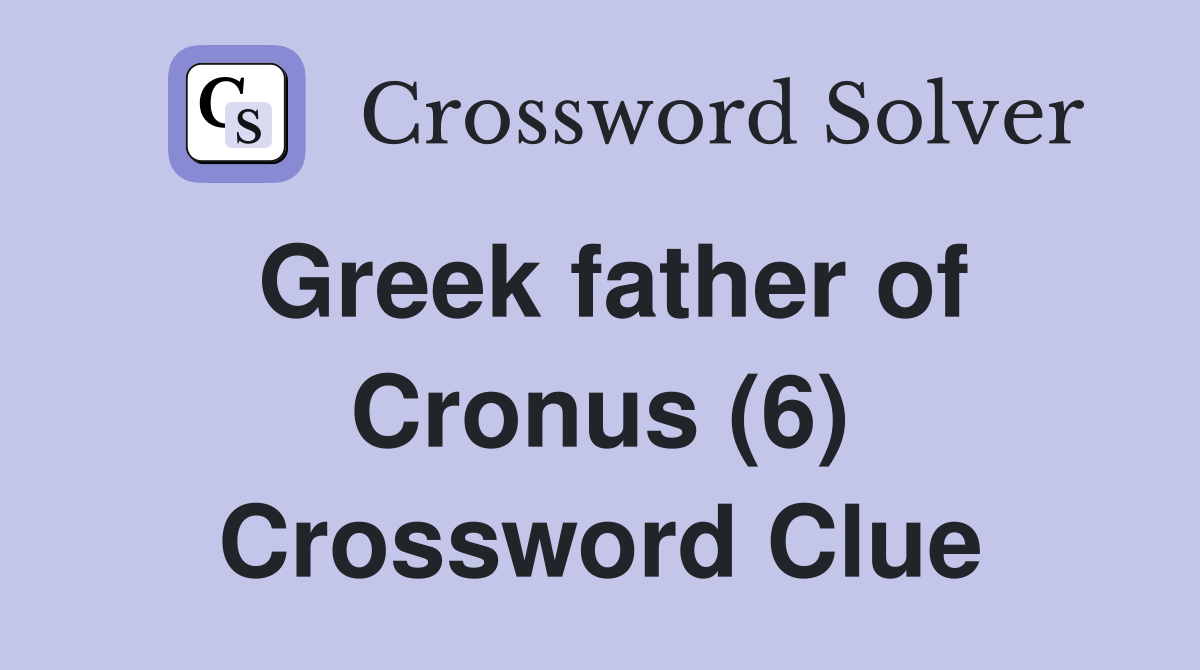 Greek father of Cronus (6) Crossword Clue Answers Crossword Solver
